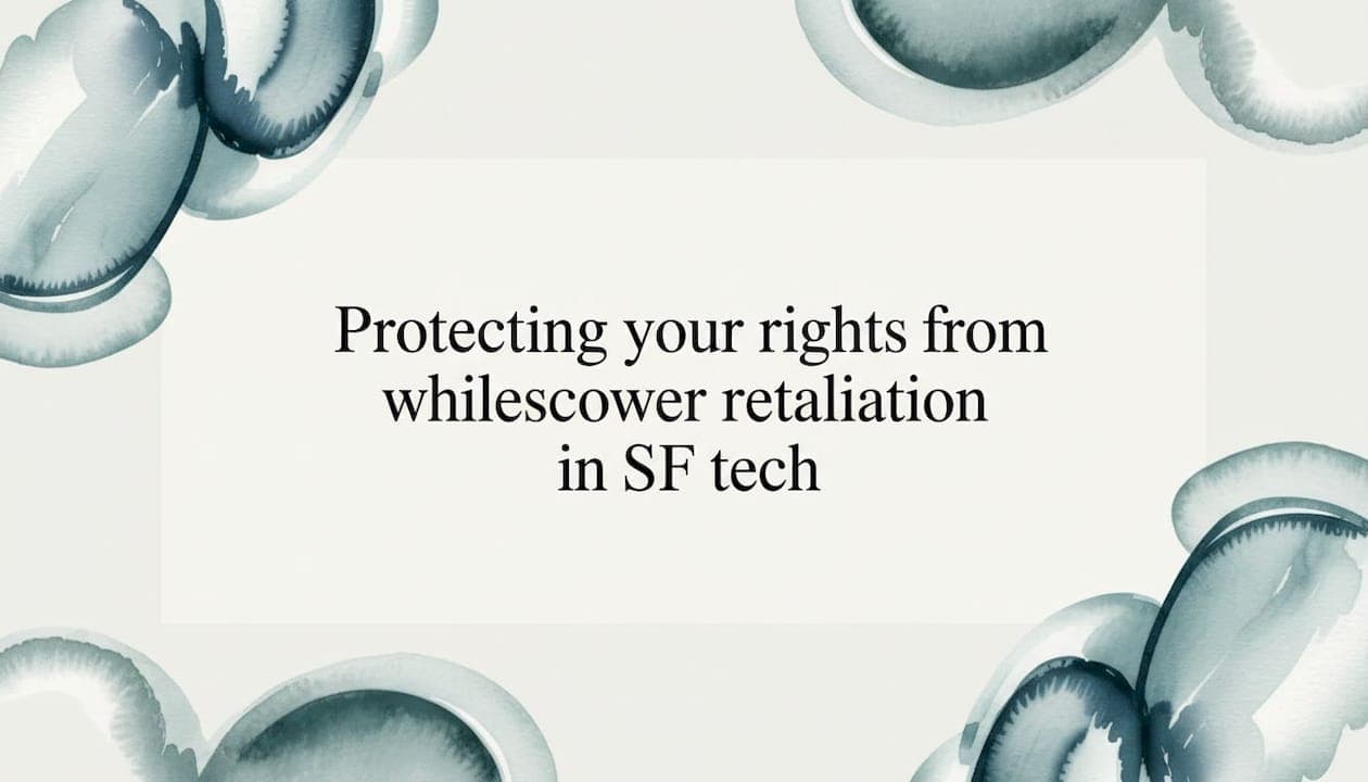 Protecting your rights from whistleblower retaliation in SF tech